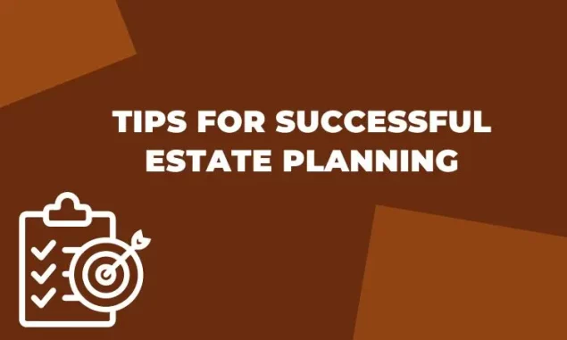 Tips for Successful Estate Planning