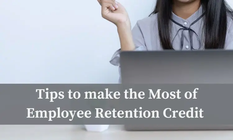 5 surefire tips to make the most of employee retention credit in 2023